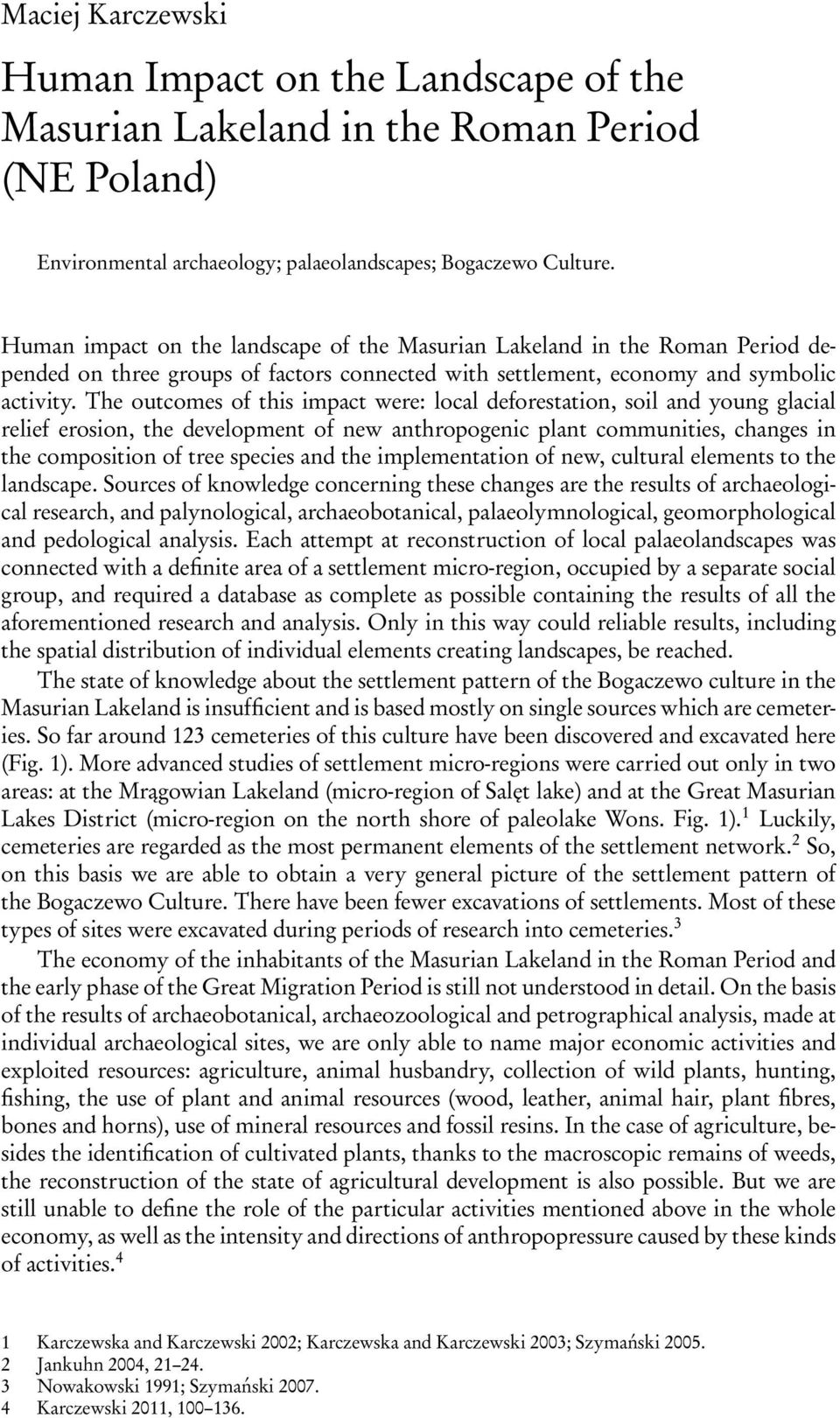 The outcomes of this impact were: local deforestation, soil and young glacial relief erosion, the development of new anthropogenic plant communities, changes in the composition of tree species and