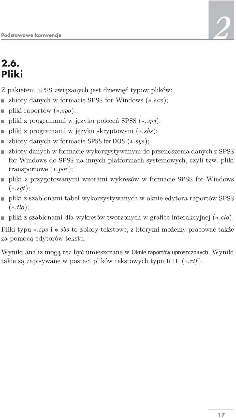 sys); zbiory danych w formacie wykorzystywanym do przenoszenia danych z SPSS for Windows do SPSS na innych platformach systemowych, czyli tzw. pliki transportowe( *.