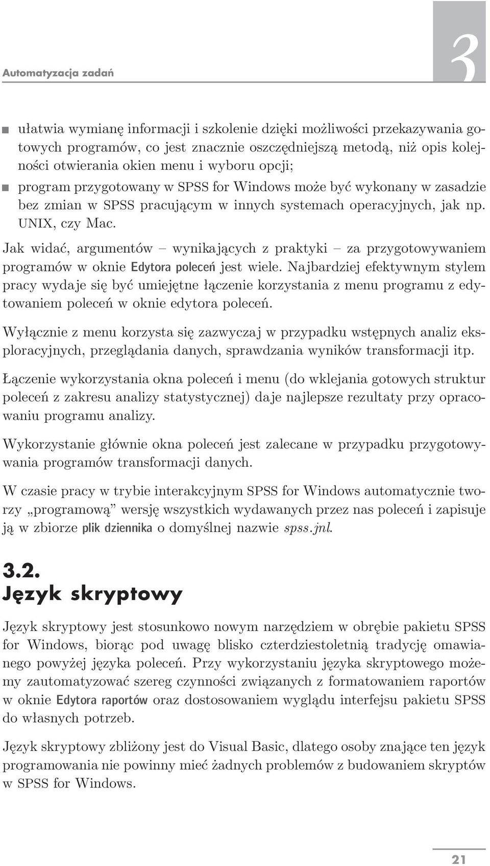 Jak widać, argumentów wynikających z praktyki za przygotowywaniem programów w oknie Edytora poleceń jest wiele.