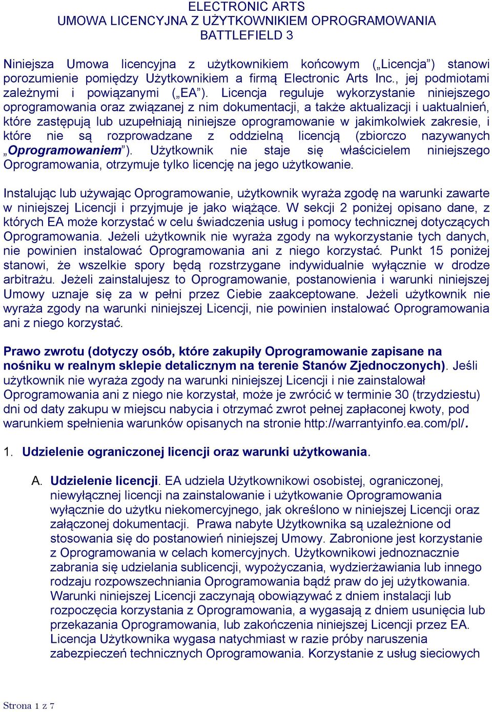 Licencja reguluje wykorzystanie niniejszego oprogramowania oraz związanej z nim dokumentacji, a także aktualizacji i uaktualnień, które zastępują lub uzupełniają niniejsze oprogramowanie w