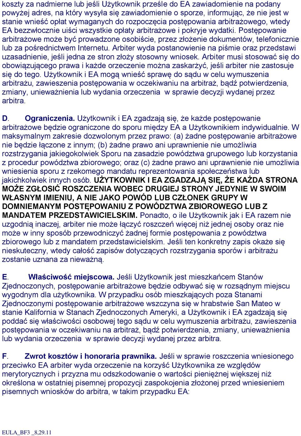 Postępowanie arbitrażowe może być prowadzone osobiście, przez złożenie dokumentów, telefonicznie lub za pośrednictwem Internetu.