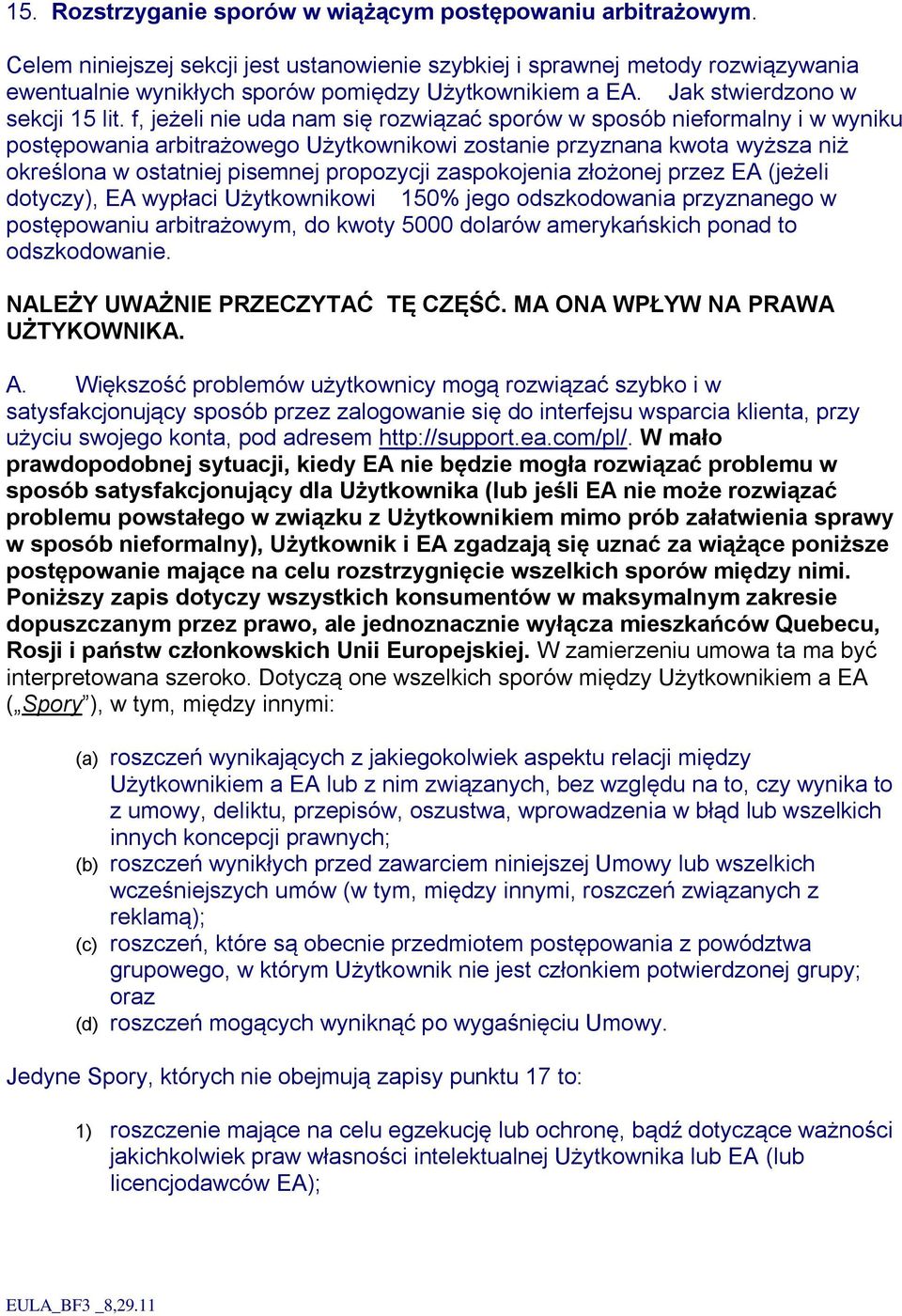 f, jeżeli nie uda nam się rozwiązać sporów w sposób nieformalny i w wyniku postępowania arbitrażowego Użytkownikowi zostanie przyznana kwota wyższa niż określona w ostatniej pisemnej propozycji