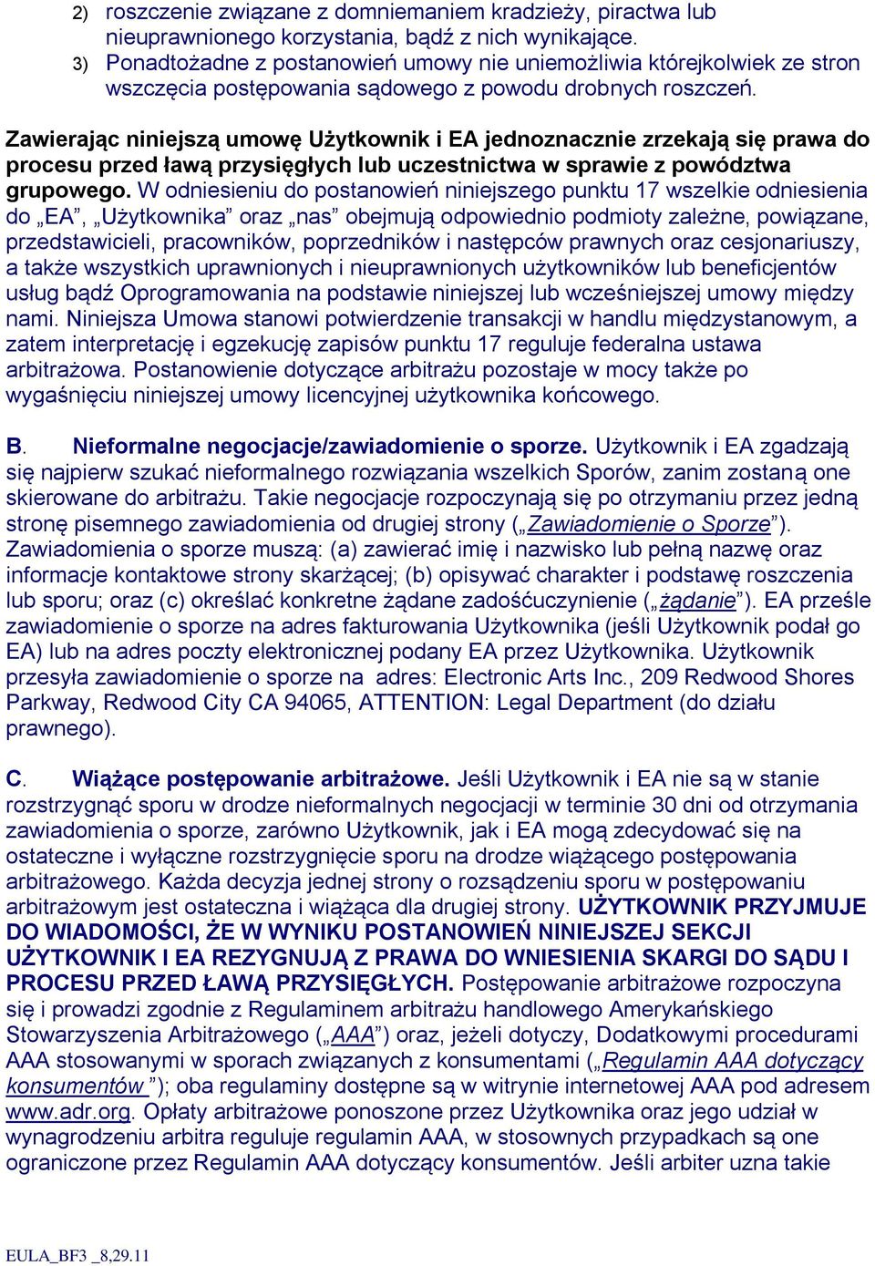 Zawierając niniejszą umowę Użytkownik i EA jednoznacznie zrzekają się prawa do procesu przed ławą przysięgłych lub uczestnictwa w sprawie z powództwa grupowego.