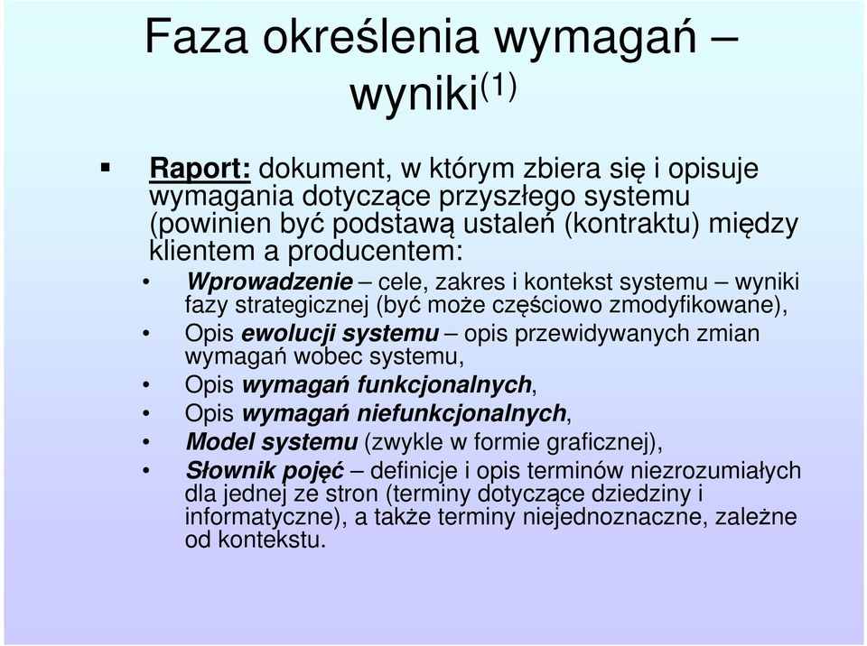 systemu opis przewidywanych zmian wymagań wobec systemu, Opis wymagań funkcjonalnych, Opis wymagań niefunkcjonalnych, Model systemu (zwykle w formie graficznej),