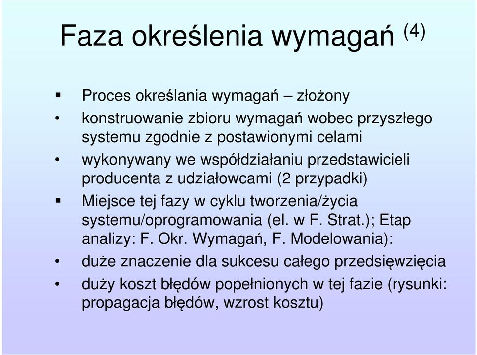 w cyklu tworzenia/życia systemu/oprogramowania (el. w F. Strat.); Etap analizy: F. Okr. Wymagań, F.