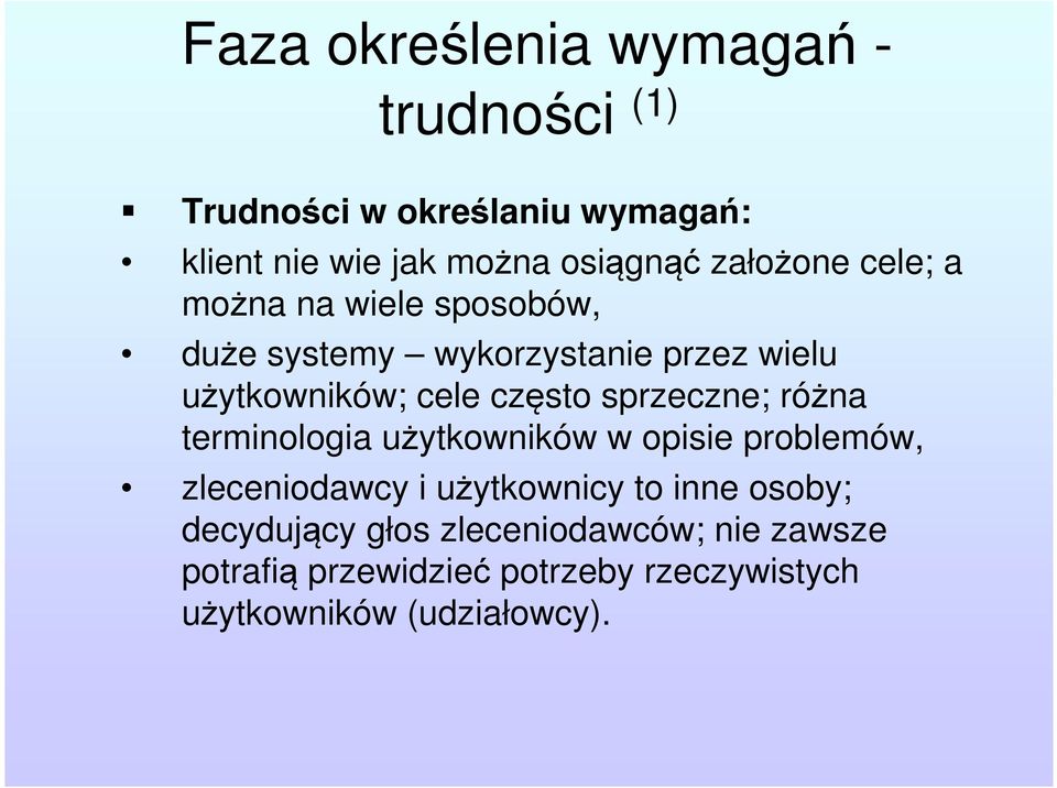 sprzeczne; różna terminologia użytkowników w opisie problemów, zleceniodawcy i użytkownicy to inne osoby;