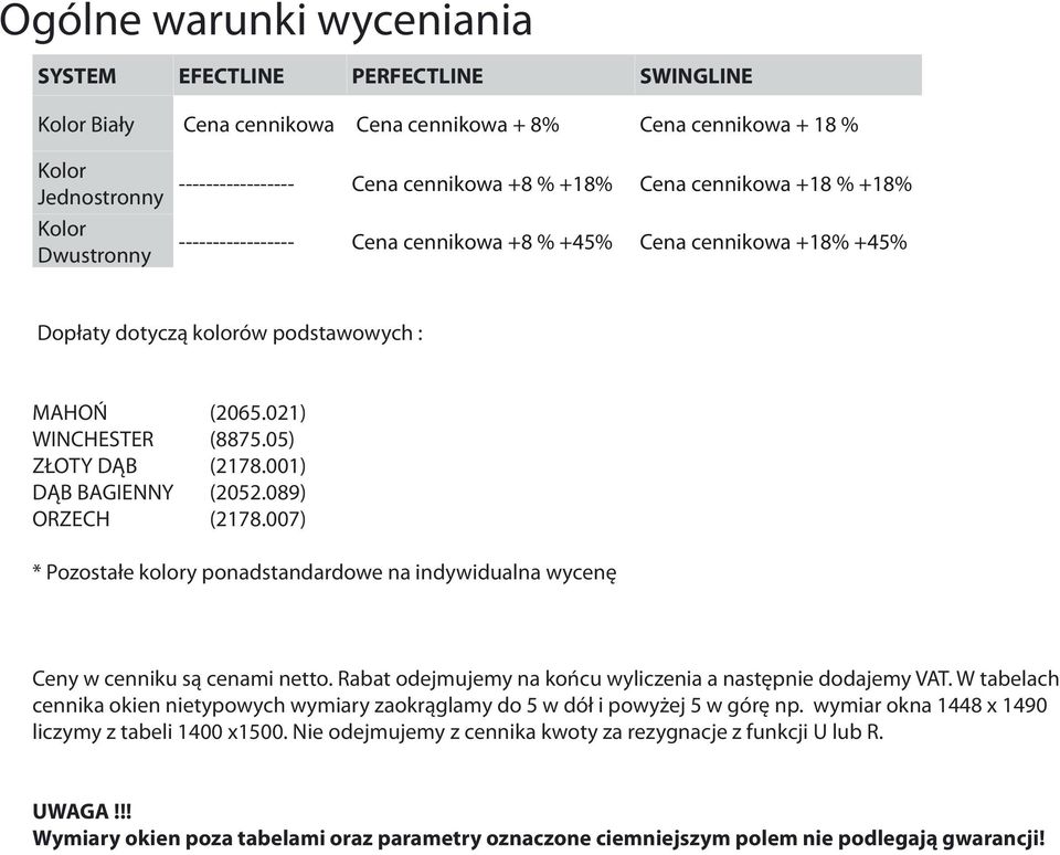 05) ZłOty DĄB (2178.001) DĄB Bagienny (2052.089) OrZech (2178.007) * pozostałe kolory ponadstandardowe na indywidualna wycenę ceny w cenniku są cenami netto.