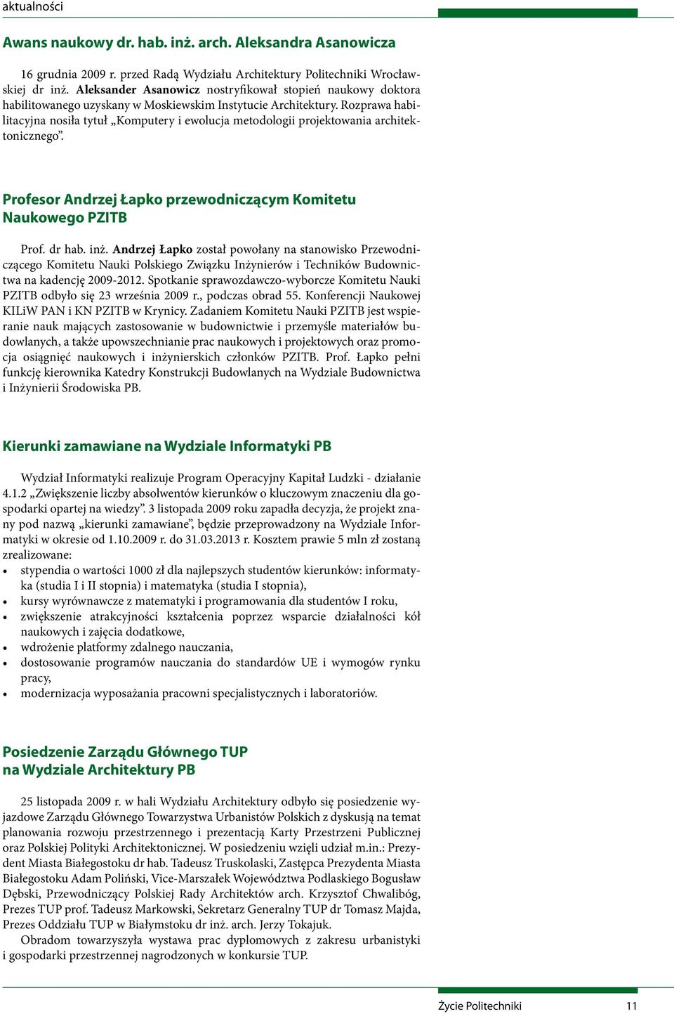 Rozprawa habilitacyjna nosiła tytuł Komputery i ewolucja metodologii projektowania architektonicznego. Profesor Andrzej Łapko przewodniczącym Komitetu Naukowego PZITB Prof. dr hab. inż.