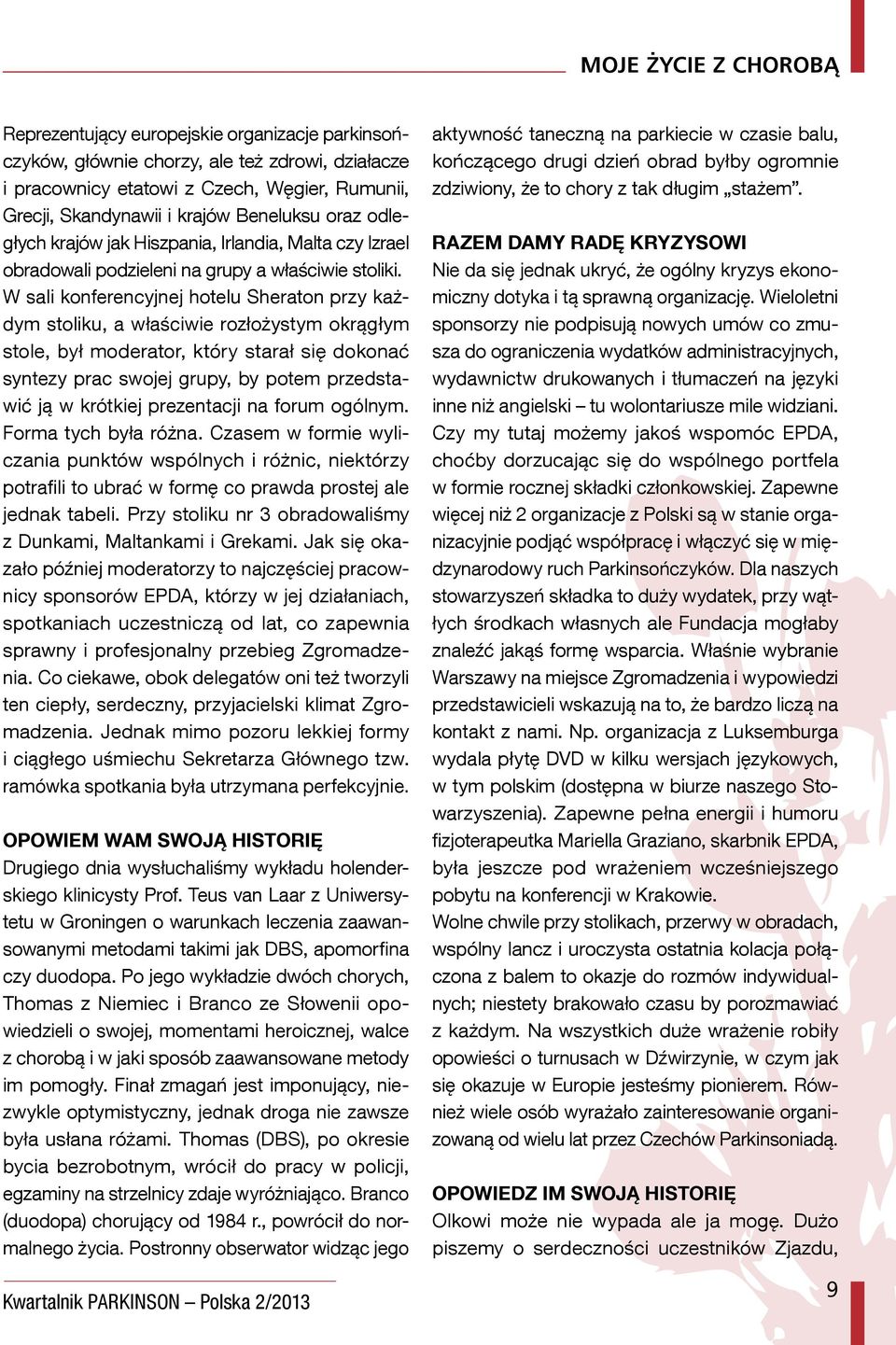 W sali konferencyjnej hotelu Sheraton przy każdym stoliku, a właściwie rozłożystym okrągłym stole, był moderator, który starał się dokonać syntezy prac swojej grupy, by potem przedstawić ją w