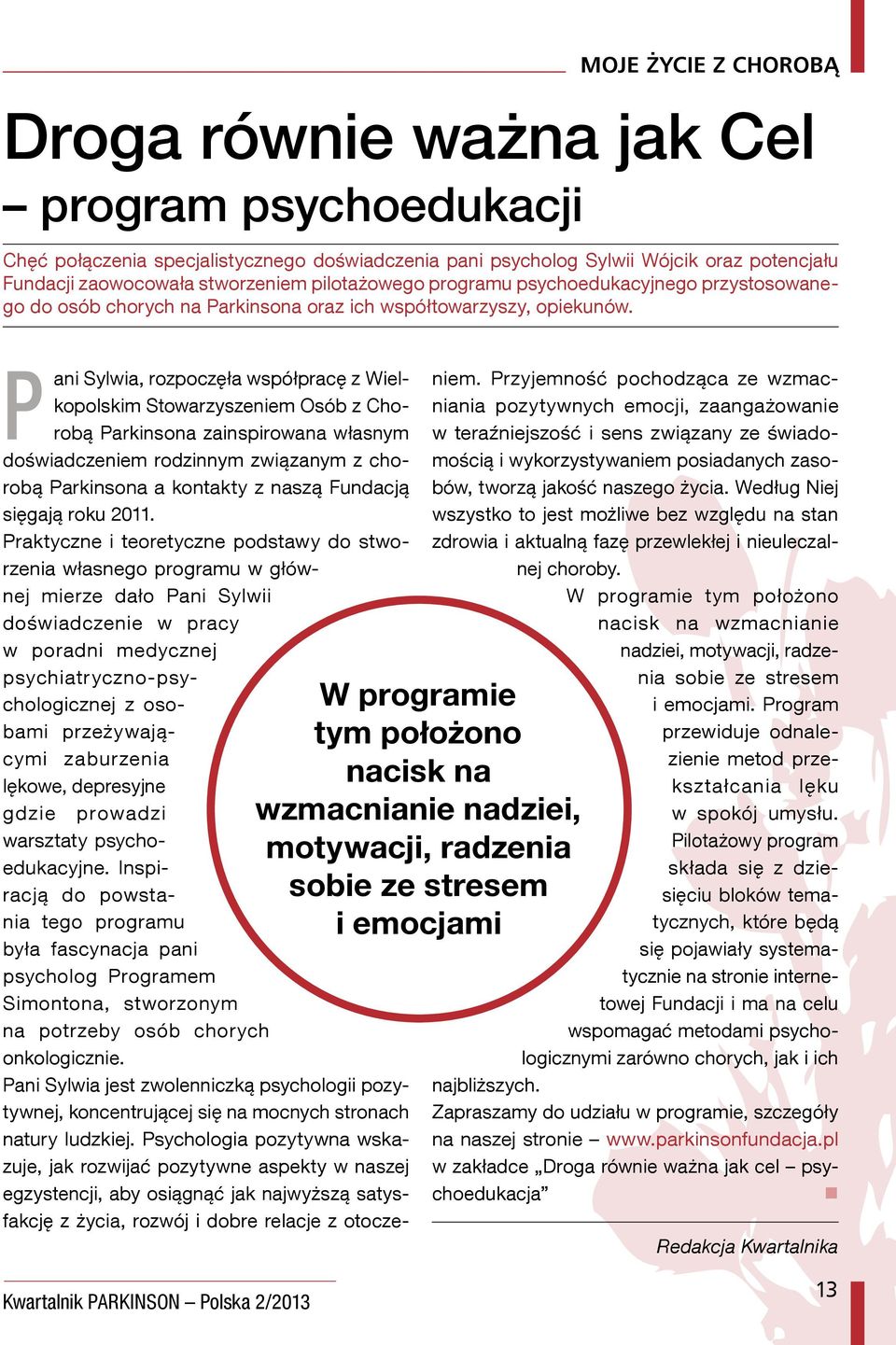 P ani Sylwia, rozpoczęła współpracę z Wielkopolskim Stowarzyszeniem Osób z Chorobą Parkinsona zainspirowana własnym doświadczeniem rodzinnym związanym z chorobą Parkinsona a kontakty z naszą Fundacją