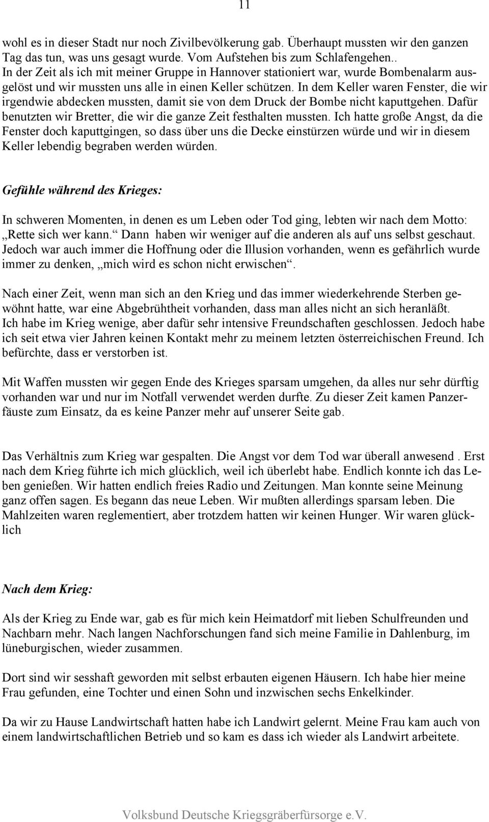 In dem Keller waren Fenster, die wir irgendwie abdecken mussten, damit sie von dem Druck der Bombe nicht kaputtgehen. Dafür benutzten wir Bretter, die wir die ganze Zeit festhalten mussten.