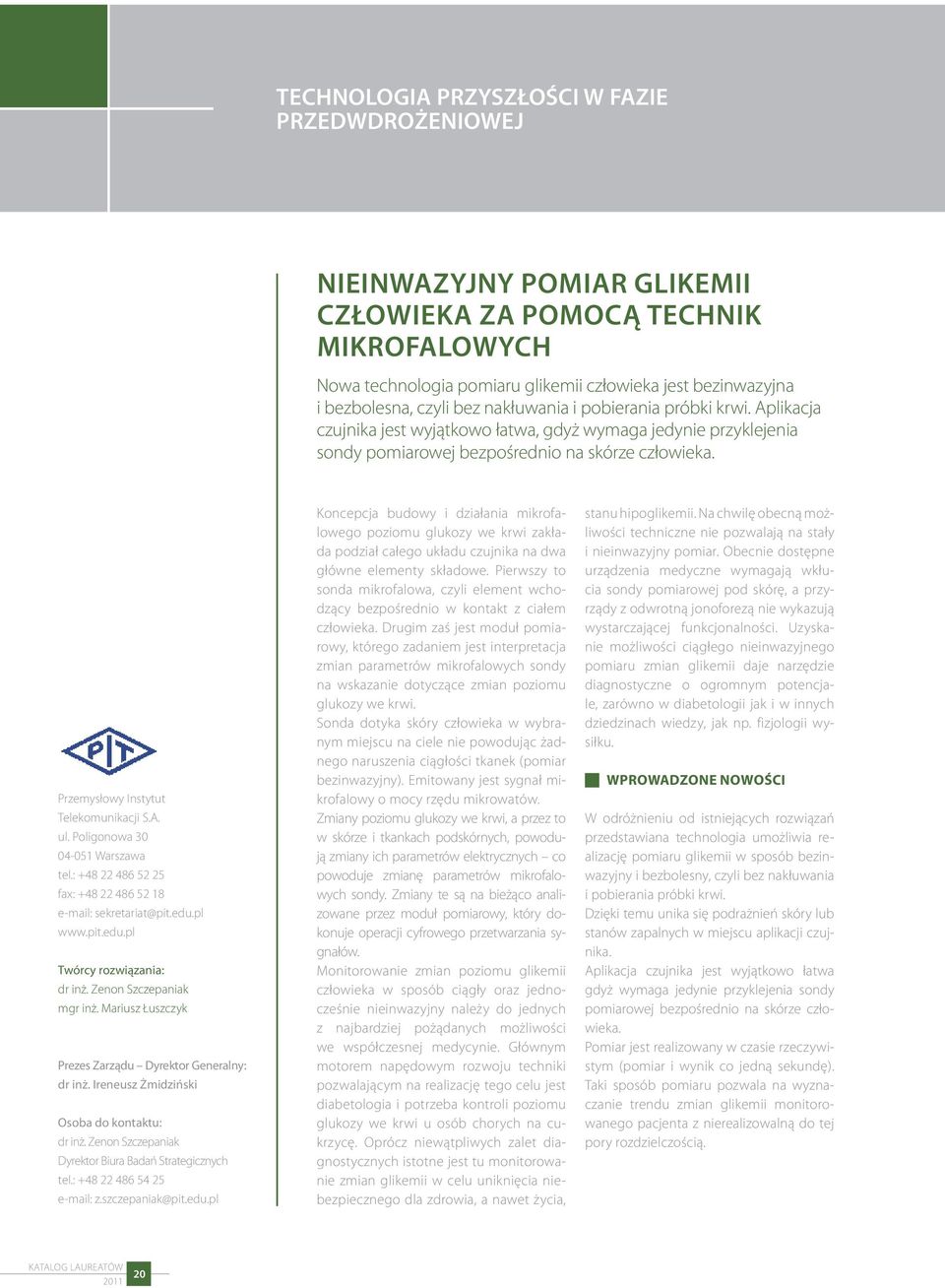 Przemysłowy Instytut telekomunikacji S.A. ul. Poligonowa 30 04-051 Warszawa tel.: +48 22 486 52 25 fax: +48 22 486 52 18 e-mail: sekretariat@pit.edu.pl www.pit.edu.pl Twórcy rozwiązania: dr inż.