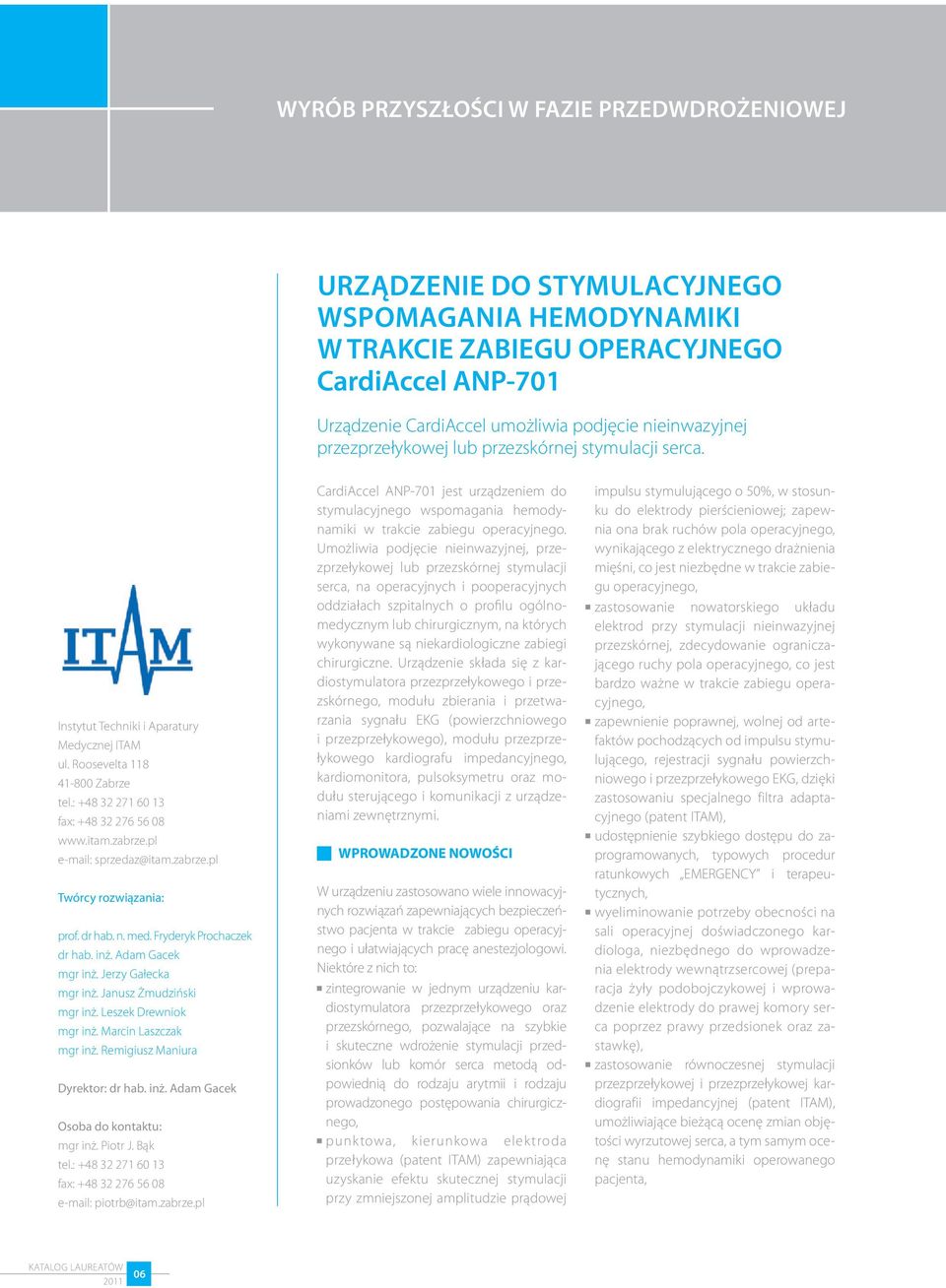 zabrze.pl e-mail: sprzedaz@itam.zabrze.pl Twórcy rozwiązania: prof. dr hab. n. med. Fryderyk Prochaczek dr hab. inż. Adam Gacek mgr inż. Jerzy Gałecka mgr inż. Janusz Żmudziński mgr inż.