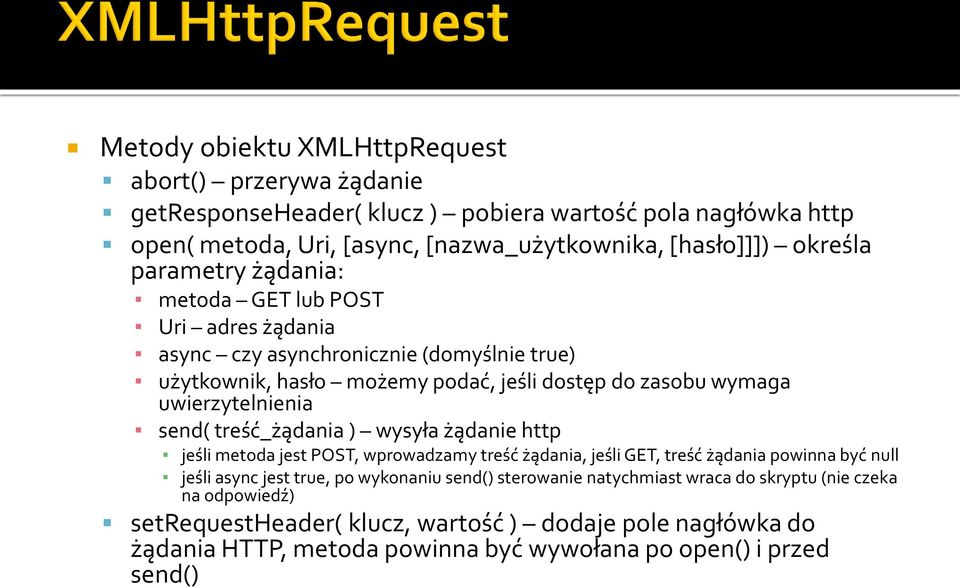 send( treść_żądania ) wysyła żądanie http jeśli metoda jest POST, wprowadzamy treść żądania, jeśli GET, treść żądania powinna być null jeśli async jest true, po wykonaniu send()