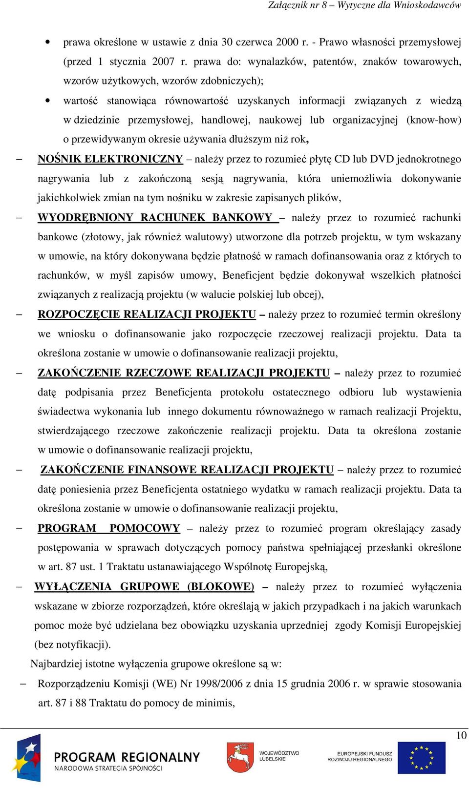 handlowej, naukowej lub organizacyjnej (know-how) o przewidywanym okresie uŝywania dłuŝszym niŝ rok, NOŚNIK ELEKTRONICZNY naleŝy przez to rozumieć płytę CD lub DVD jednokrotnego nagrywania lub z