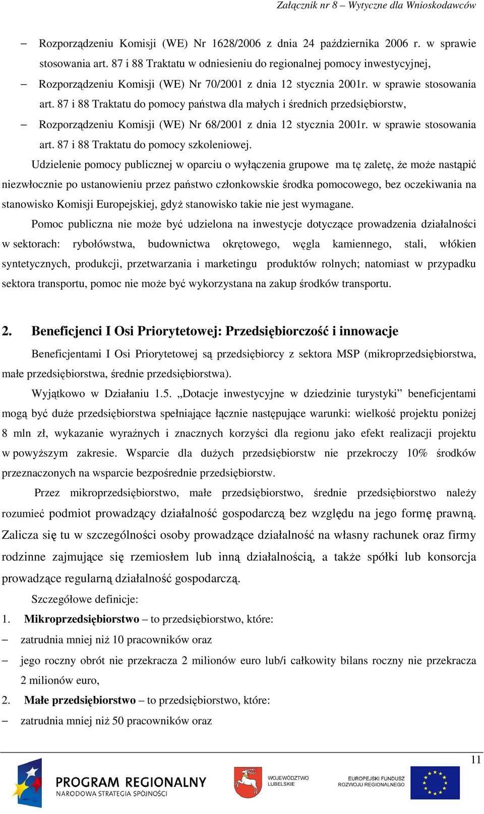 87 i 88 Traktatu do pomocy państwa dla małych i średnich przedsiębiorstw, Rozporządzeniu Komisji (WE) Nr 68/2001 z dnia 12 stycznia 2001r. w sprawie stosowania art.