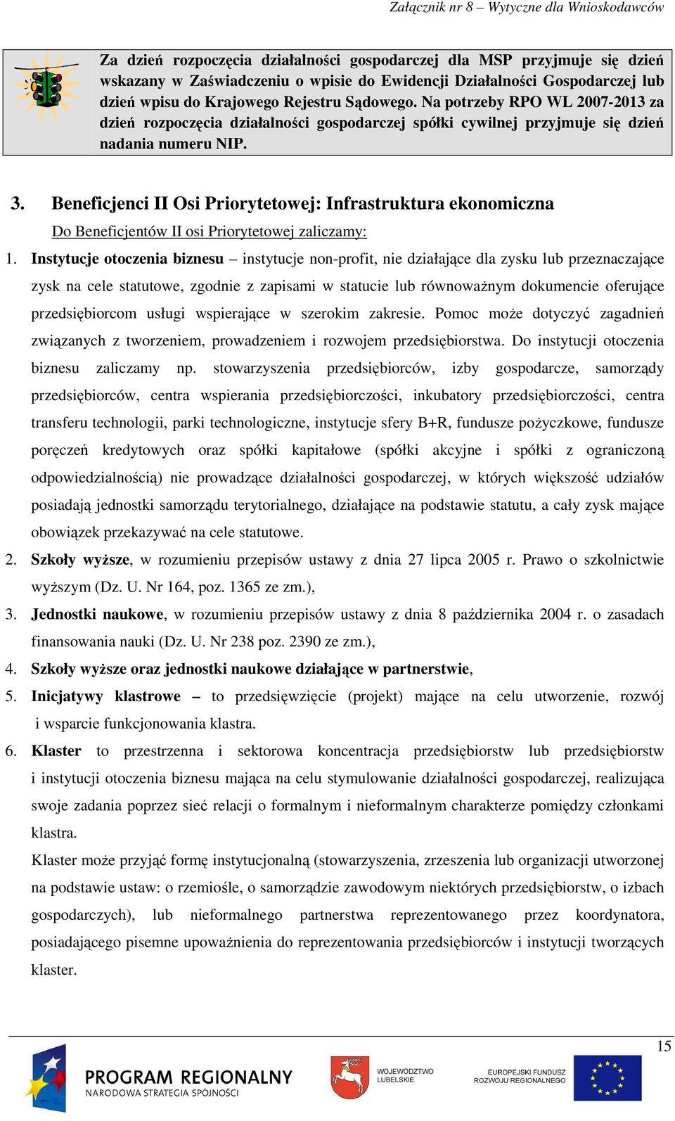 Beneficjenci II Osi Priorytetowej: Infrastruktura ekonomiczna Do Beneficjentów II osi Priorytetowej zaliczamy: 1.