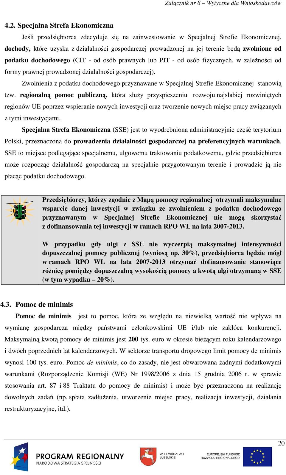 Zwolnienia z podatku dochodowego przyznawane w Specjalnej Strefie Ekonomicznej stanowią tzw.