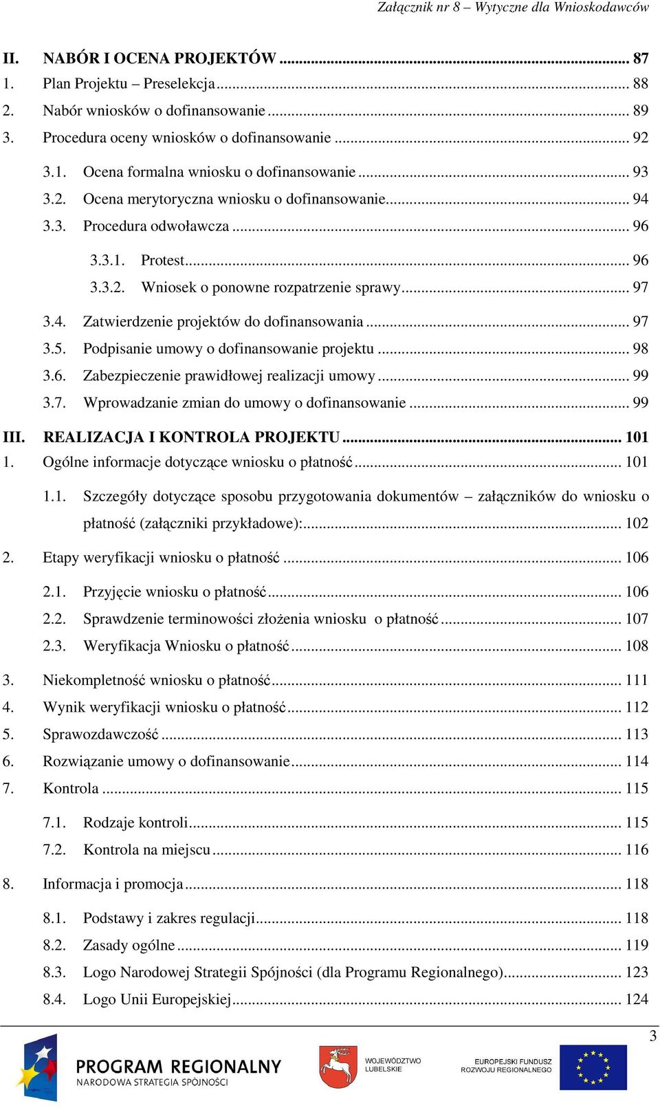 .. 97 3.5. Podpisanie umowy o dofinansowanie projektu... 98 3.6. Zabezpieczenie prawidłowej realizacji umowy... 99 3.7. Wprowadzanie zmian do umowy o dofinansowanie... 99 III.