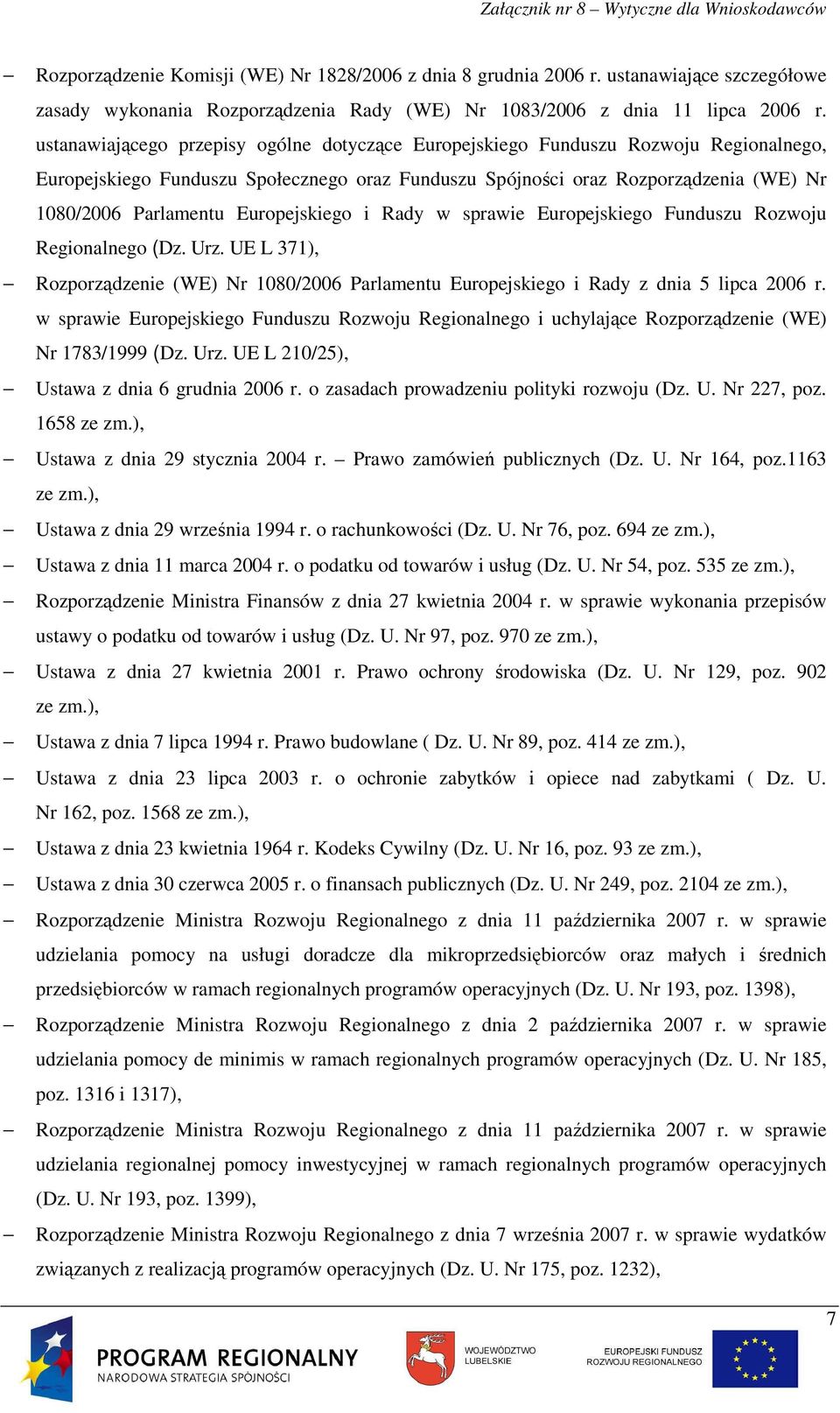 Europejskiego i Rady w sprawie Europejskiego Funduszu Rozwoju Regionalnego (Dz. Urz. UE L 371), Rozporządzenie (WE) Nr 1080/2006 Parlamentu Europejskiego i Rady z dnia 5 lipca 2006 r.