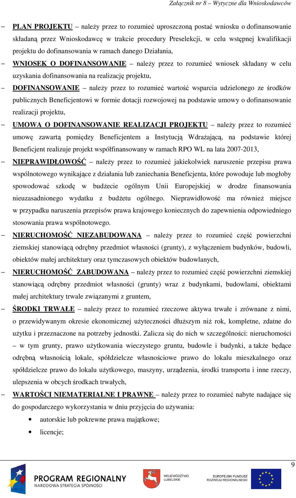 wsparcia udzielonego ze środków publicznych Beneficjentowi w formie dotacji rozwojowej na podstawie umowy o dofinansowanie realizacji projektu, UMOWA O DOFINANSOWANIE REALIZACJI PROJEKTU naleŝy przez