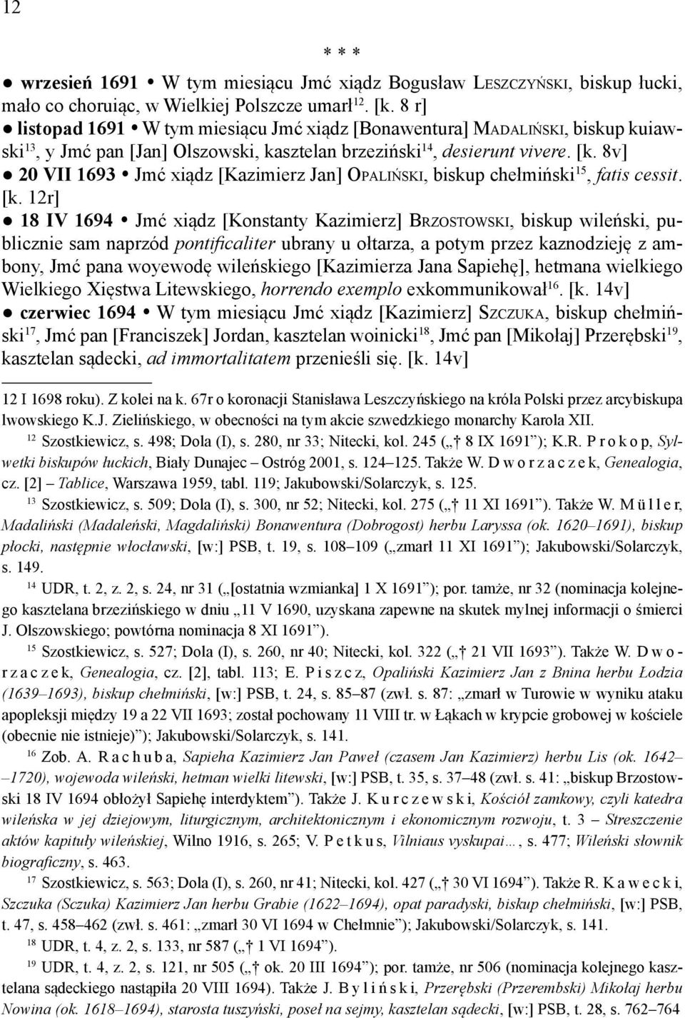 8v] 20 VII 1693 Jmć xiądz [Kazimierz Jan] OPALIŃSKI, biskup chełmiński 15, fatis cessit. [k.