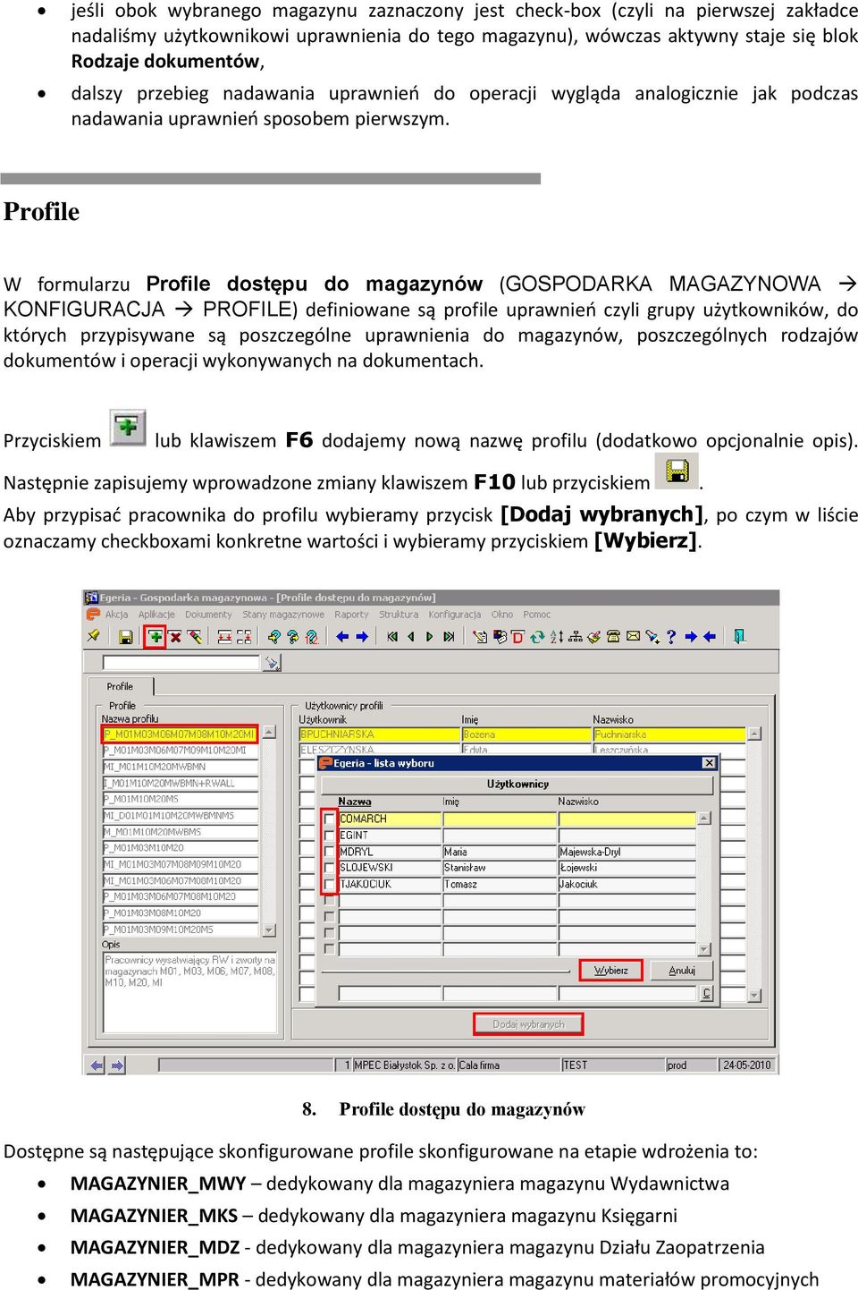 Profile W formularzu Profile dostępu do magazynów (GOSPODARKA MAGAZYNOWA KONFIGURACJA PROFILE) definiowane są profile uprawnień czyli grupy użytkowników, do których przypisywane są poszczególne