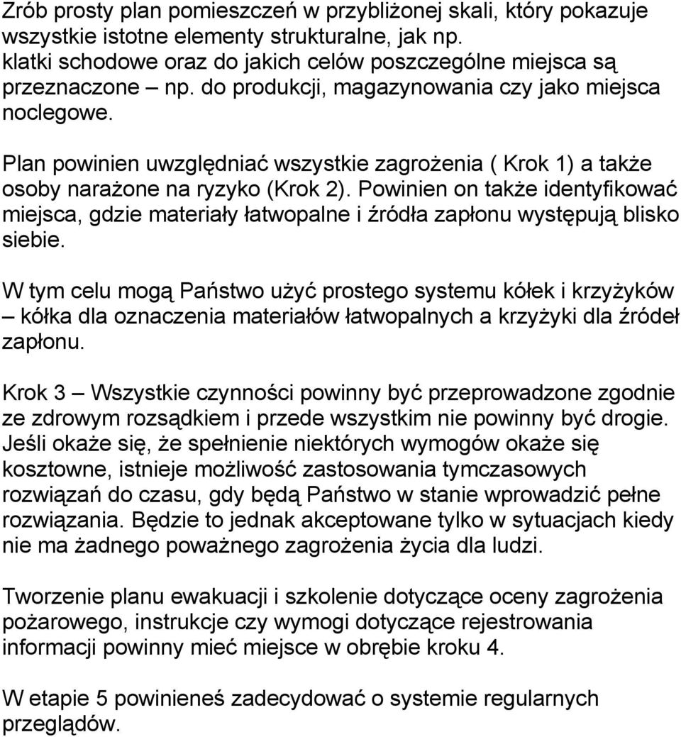 Powinien on także identyfikować miejsca, gdzie materiały łatwopalne i źródła zapłonu występują blisko siebie.