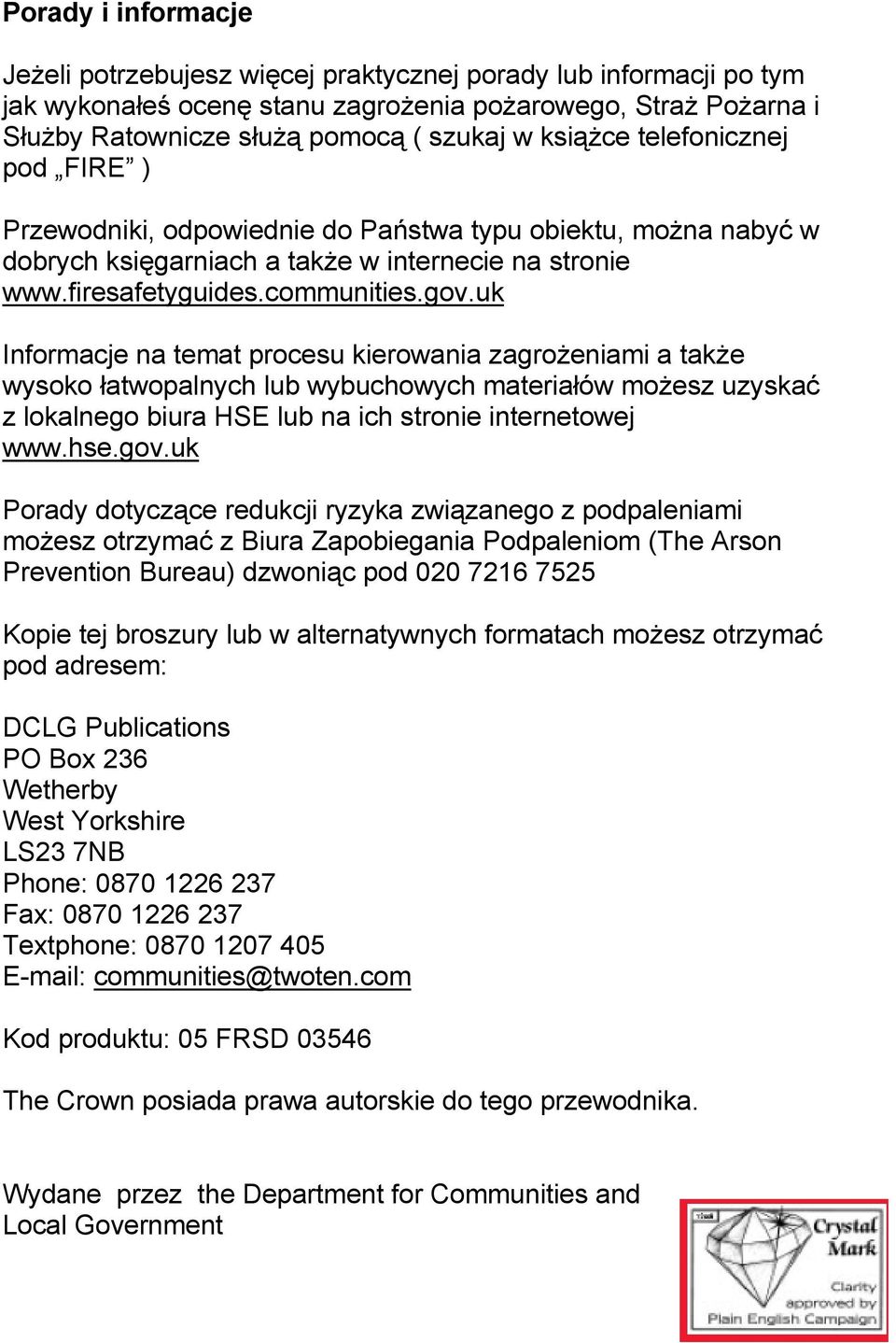 uk Informacje na temat procesu kierowania zagrożeniami a także wysoko łatwopalnych lub wybuchowych materiałów możesz uzyskać z lokalnego biura HSE lub na ich stronie internetowej www.hse.gov.