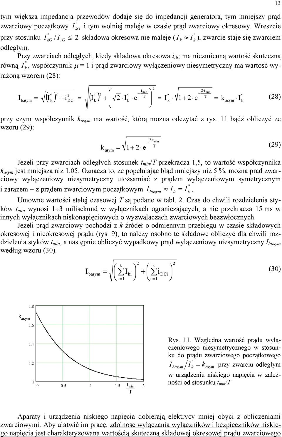 Przy zwarciach odległych, iedy sładowa oresowa i AC ma niezmienną wartość suteczną równą, współczynni µ i prąd zwarciowy wyłączeniowy niesymetryczny ma wartość wyrażoną wzorem (8): basym t min t min