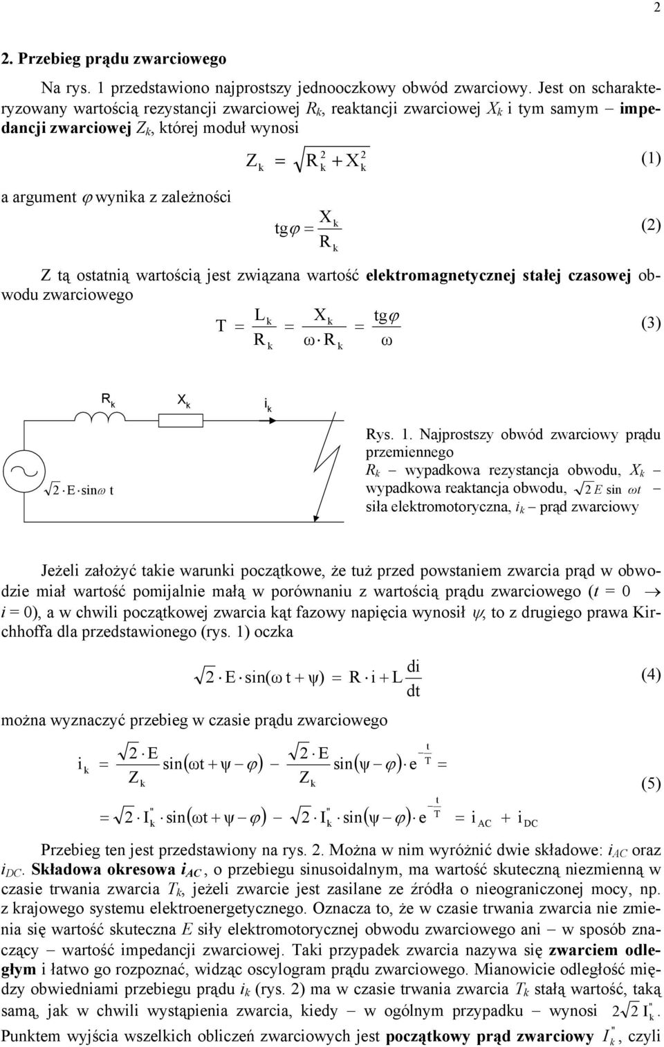 ostatnią wartością jest związana wartość eletromagnetycznej stałej czasowej obwodu zwarciowego L X tgϕ T (3) R ω R ω R X i E sinω t Rys.