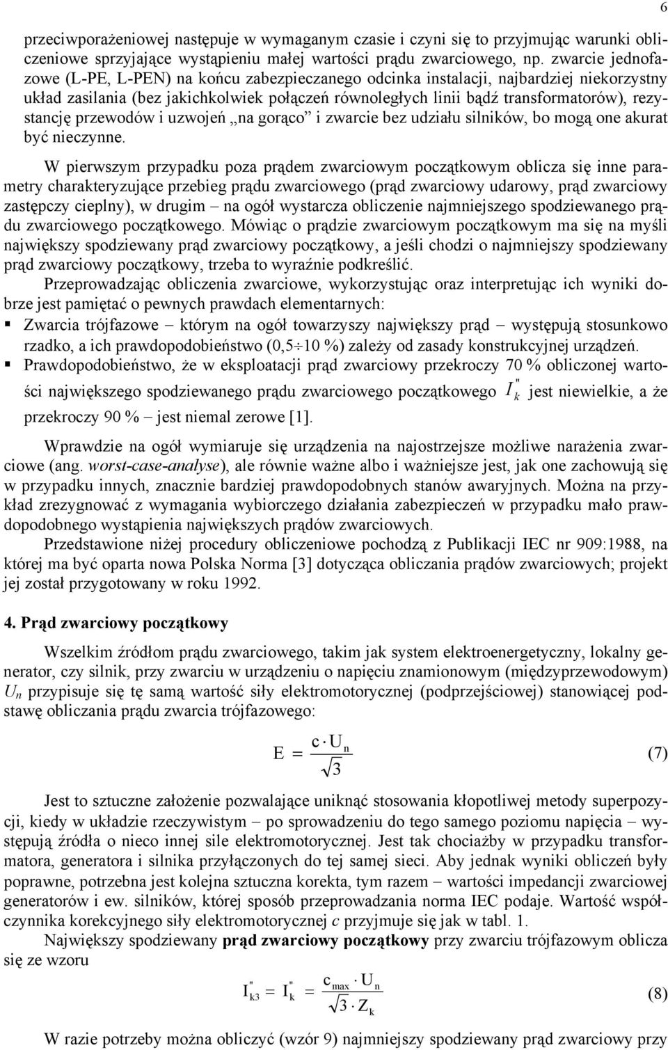 przewodów i uzwojeń na gorąco i zwarcie bez udziału silniów, bo mogą one aurat być nieczynne.