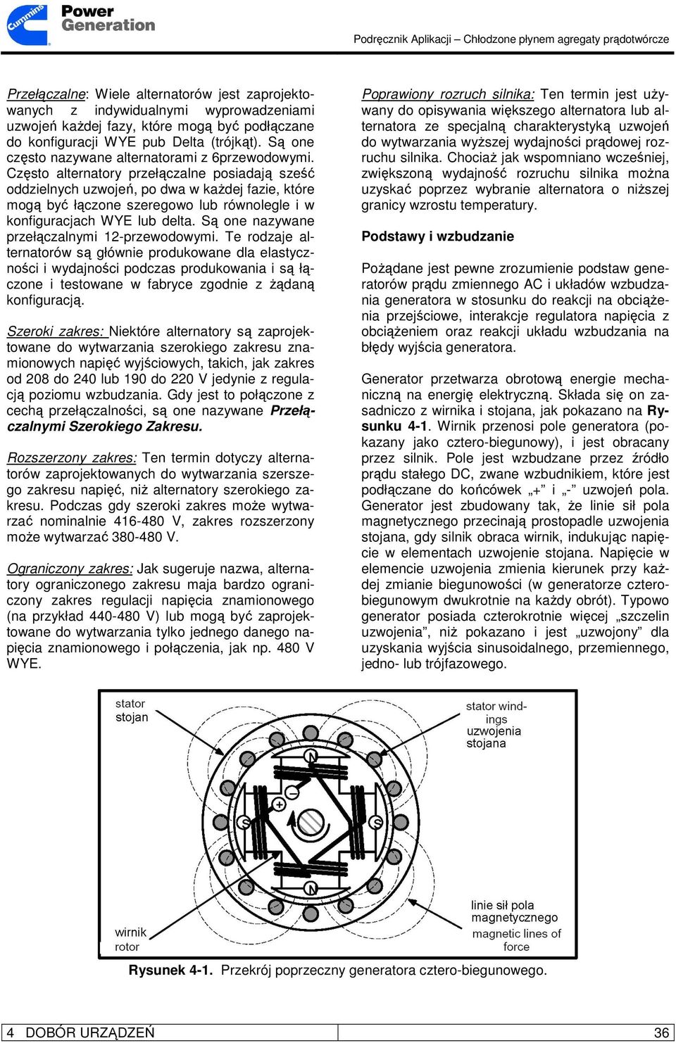 Często alternatory przełączalne posiadają sześć oddzielnych uzwojeń, po dwa w kaŝdej fazie, które mogą być łączone szeregowo lub równolegle i w konfiguracjach WYE lub delta.