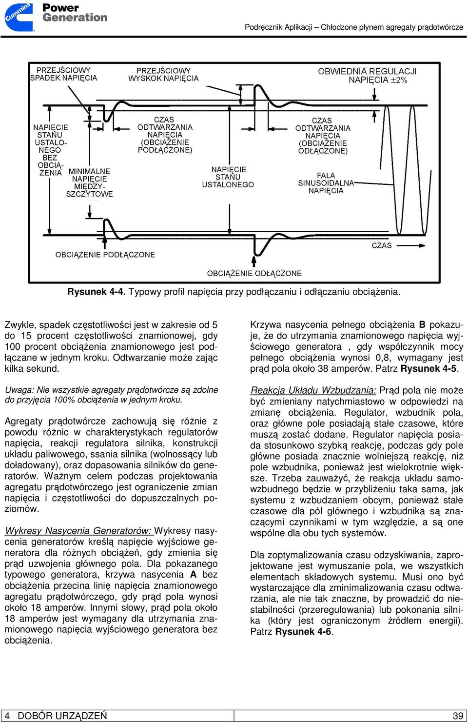 Odtwarzanie moŝe zając kilka sekund. Uwaga: Nie wszystkie agregaty prądotwórcze są zdolne do przyjęcia 100% obciąŝenia w jednym kroku.