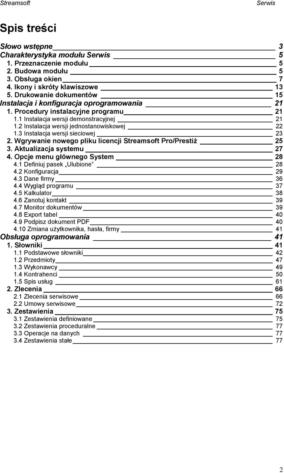 3 Instalacja wersji sieciowej 23 2. Wgrywanie nowego pliku licencji Streamsoft Pro/Prestiż 25 3. Aktualizacja systemu 27 4. Opcje menu głównego System 28 4.1 Definiuj pasek Ulubione 28 4.