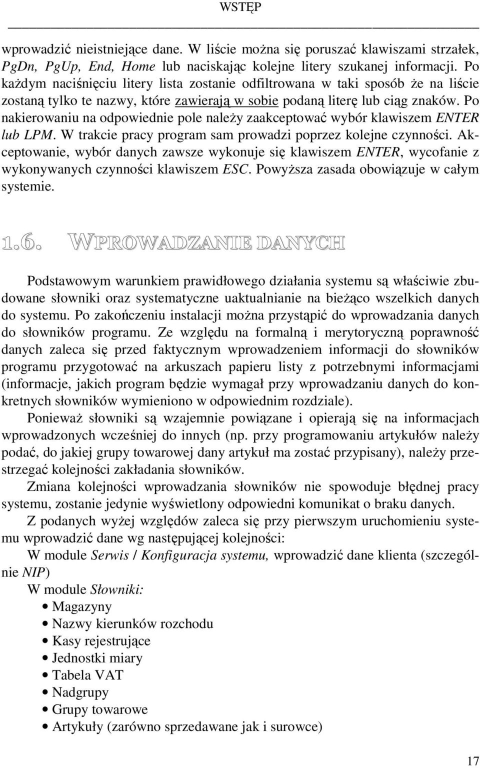 Po nakierowaniu na odpowiednie pole naleŝy zaakceptować wybór klawiszem ENTER lub LPM. W trakcie pracy program sam prowadzi poprzez kolejne czynności.