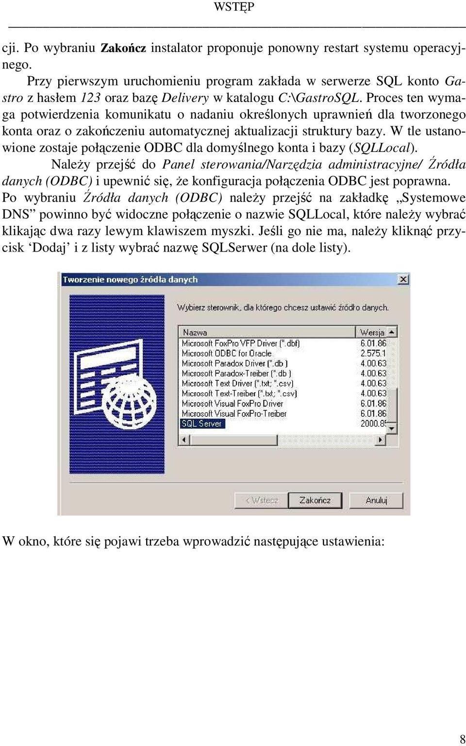 Proces ten wymaga potwierdzenia komunikatu o nadaniu określonych uprawnień dla tworzonego konta oraz o zakończeniu automatycznej aktualizacji struktury bazy.