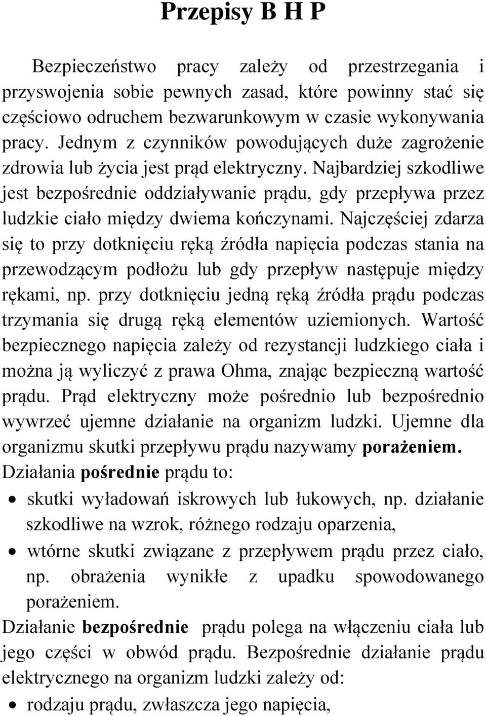 Najbardziej szkodliwe jest bezpośrednie oddziaływanie prądu, gdy przepływa przez ludzkie ciało między dwiema kończynami.