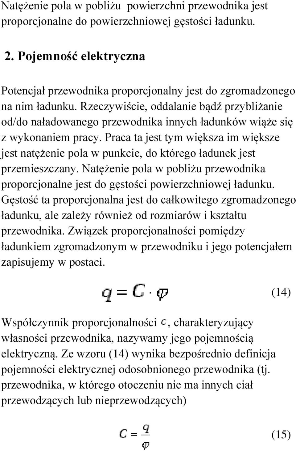 Rzeczywiście, oddalanie bądź przybliżanie od/do naładowanego przewodnika innych ładunków wiąże się z wykonaniem pracy.