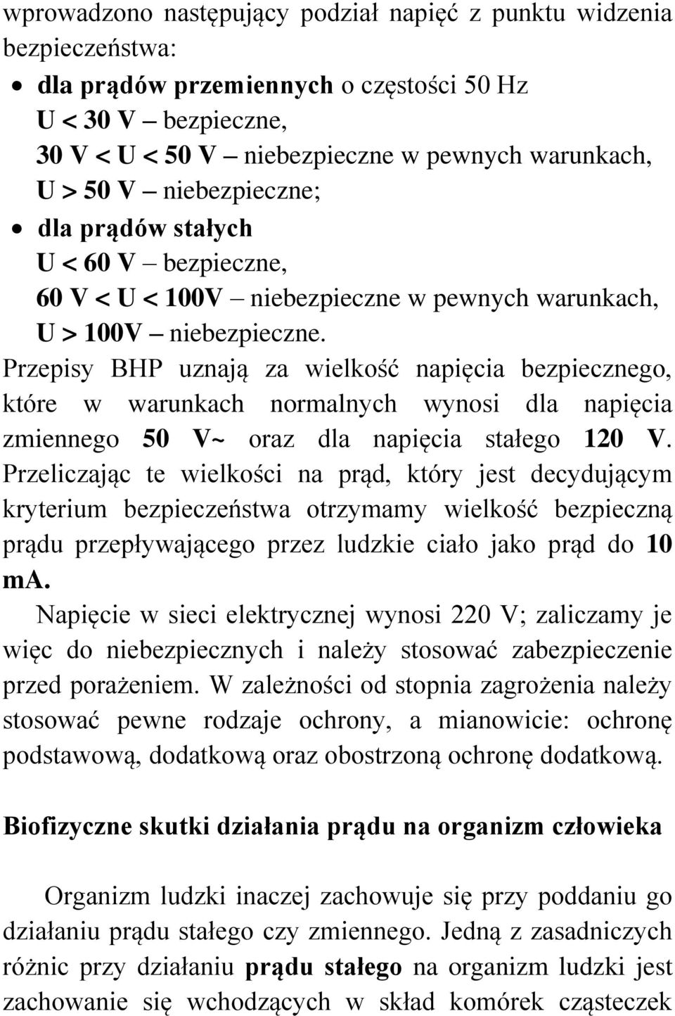 Przepisy BHP uznają za wielkość napięcia bezpiecznego, które w warunkach normalnych wynosi dla napięcia zmiennego 50 V~ oraz dla napięcia stałego 20 V.