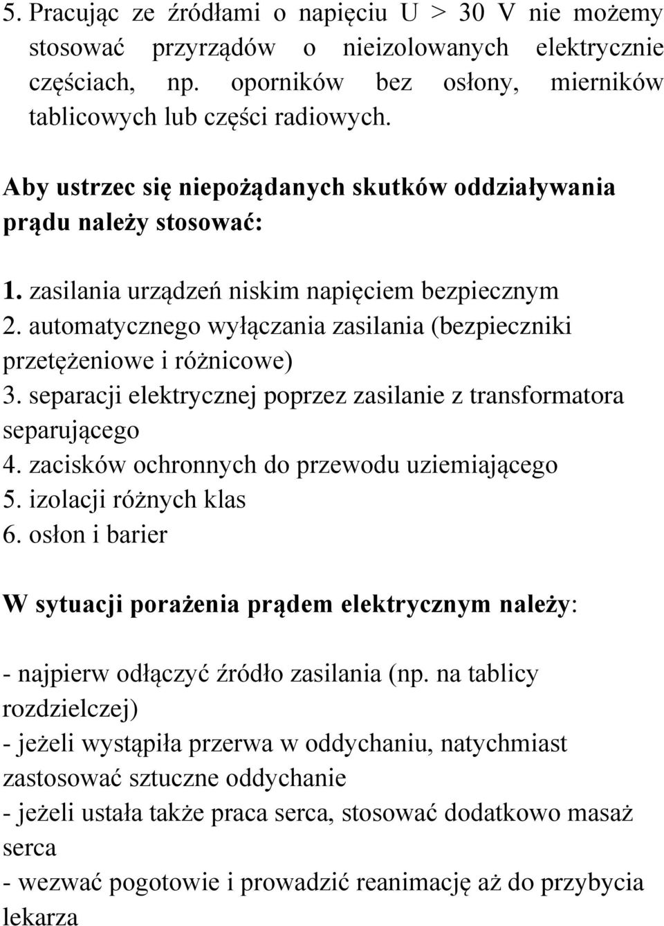 automatycznego wyłączania zasilania (bezpieczniki przetężeniowe i różnicowe) 3. separacji elektrycznej poprzez zasilanie z transformatora separującego 4.