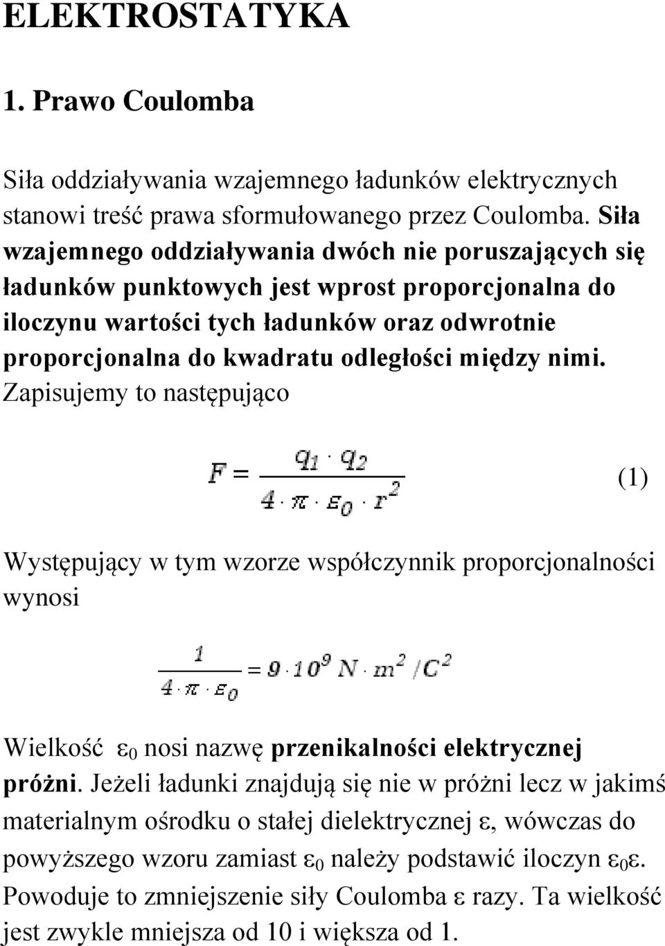 odległości między nimi. Zapisujemy to następująco () Występujący w tym wzorze współczynnik proporcjonalności wynosi Wielkość 0 nosi nazwę przenikalności elektrycznej próżni.