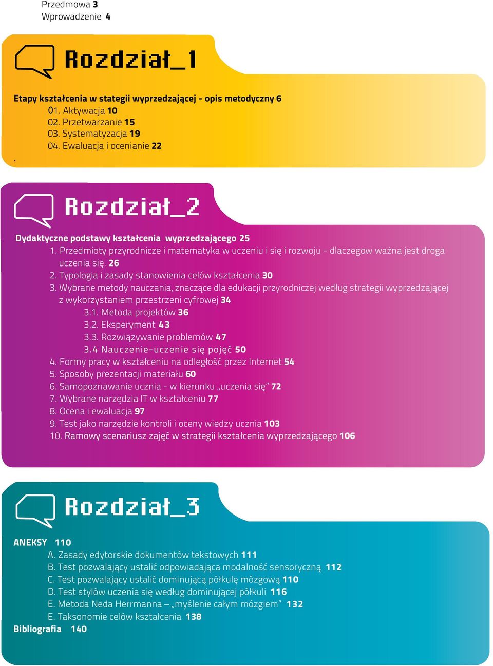 Typologia i zasady stanowienia celów kształcenia 30 3. Wybrane metody nauczania, znaczące dla edukacji przyrodniczej według strategii wyprzedzającej z wykorzystaniem przestrzeni cyfrowej 34 3.1.