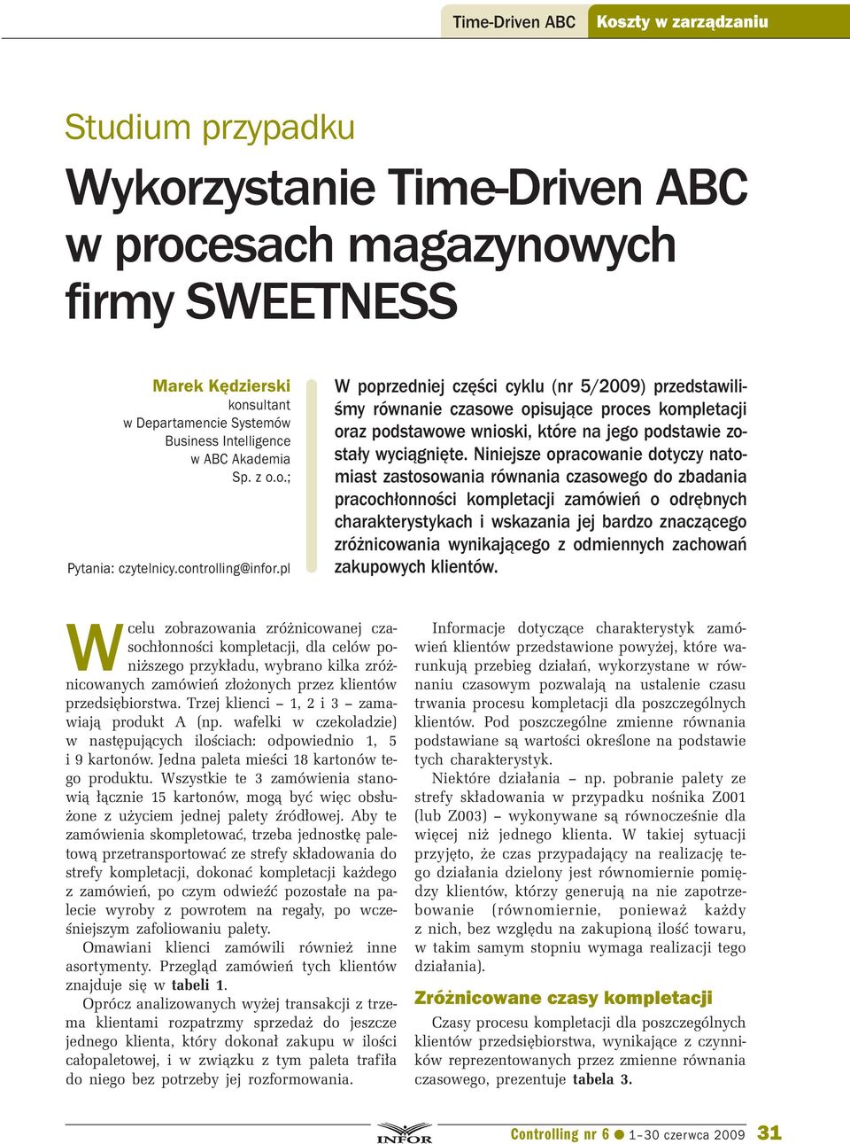 pl W poprzedniej części cyklu (nr 5/2009) przedstawiliśmy równanie czasowe opisujące proces kompletacji oraz podstawowe wnioski, które na jego podstawie zostały wyciągnięte.