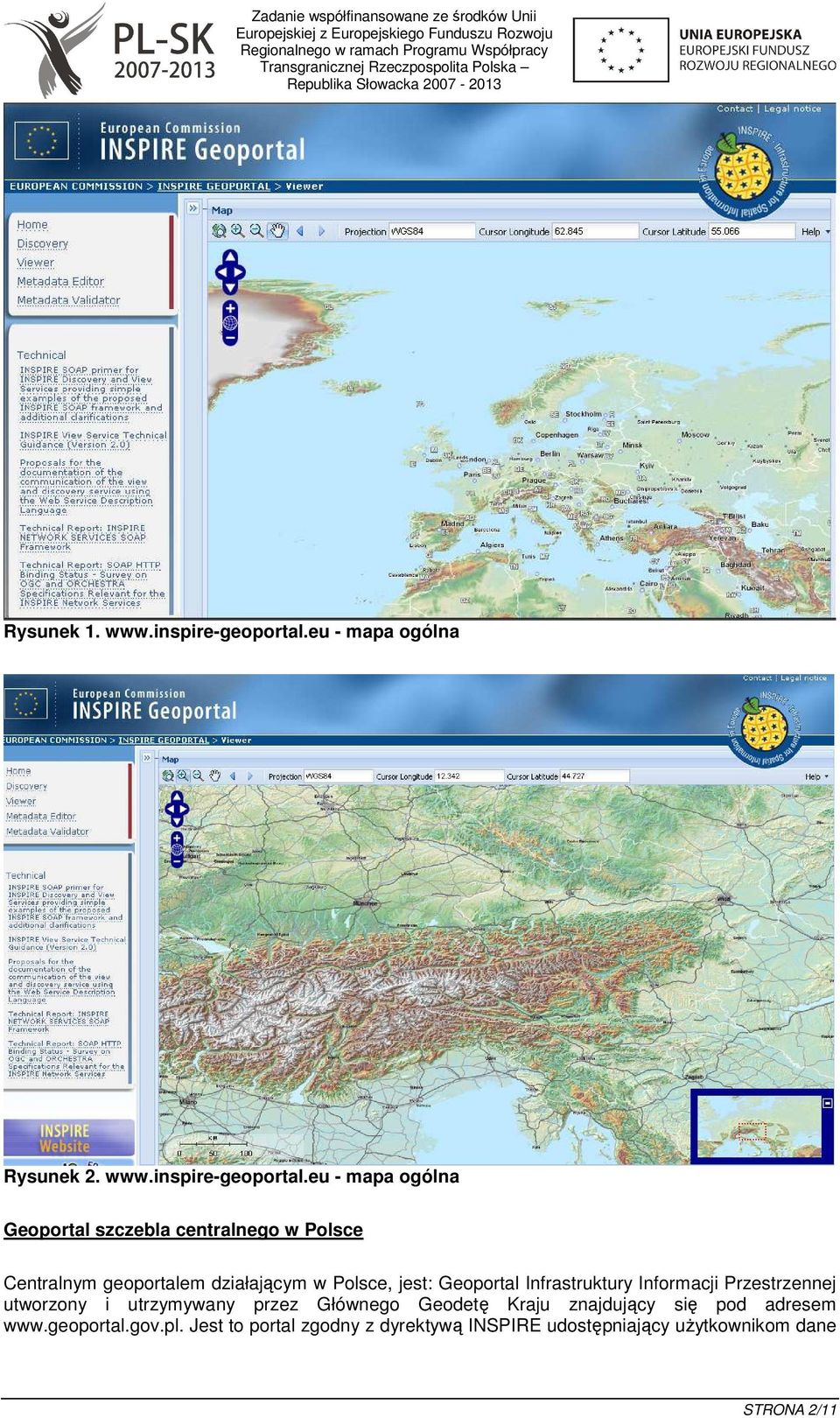 eu - mapa ogólna Geoportal szczebla centralnego w Polsce Centralnym geoportalem działającym w Polsce, jest: