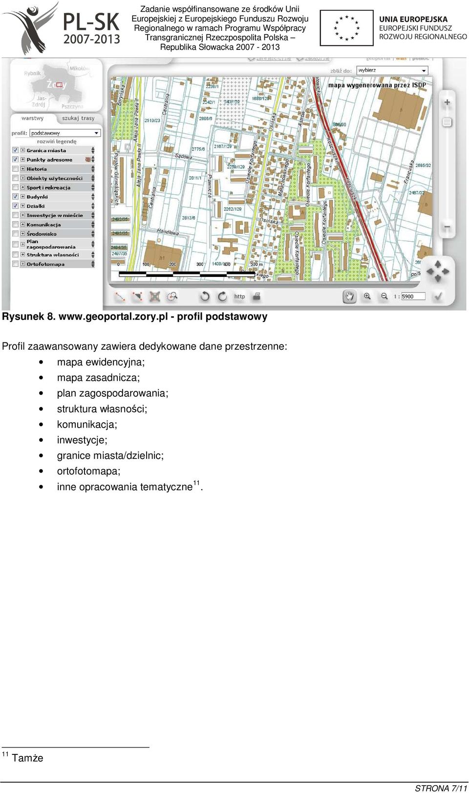 przestrzenne: mapa ewidencyjna; mapa zasadnicza; plan zagospodarowania;