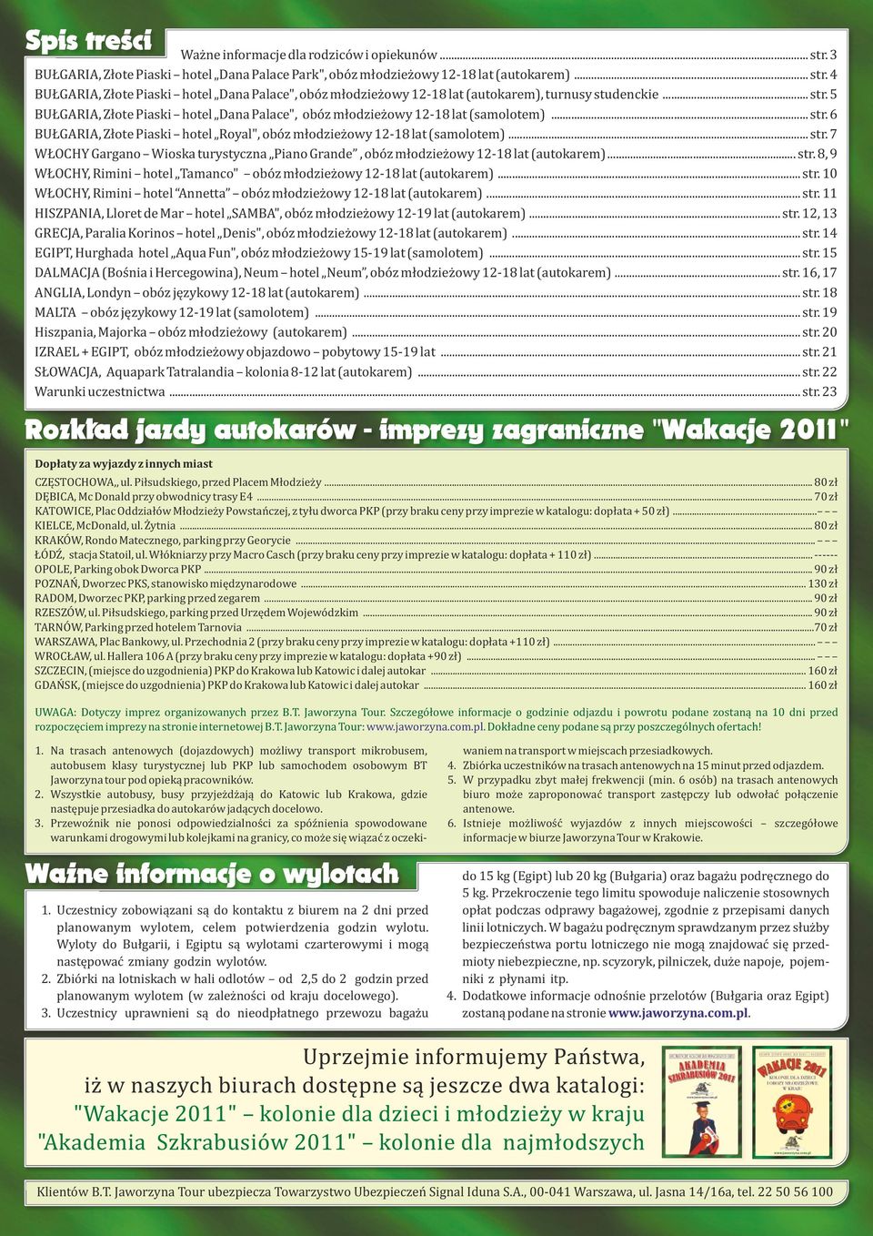 .. str. 8, 9 WŁOCHY, Rimini hotel Tamanco" obóz młodzieżowy 12-18 lat (autokarem)... str. 10 WŁOCHY, Rimini hotel Annetta obóz młodzieżowy 12-18 lat (autokarem)... str. 11 HISZPANIA, Lloret de Mar hotel SAMBA", obóz młodzieżowy 12-19 lat (autokarem).