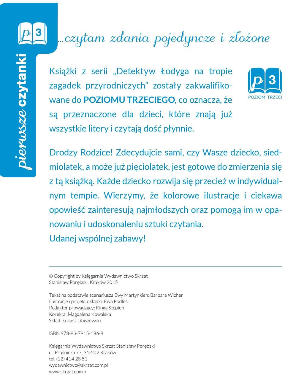 Zdecydujcie sami, czy Wasze dziecko, siedmiolatek, a może już pięciolatek, jest gotowe do zmierzenia się z tą książką. Każde dziecko rozwija się przecież w indywidualnym tempie.