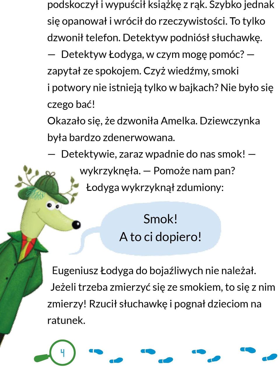 Okazało się, że dzwoniła Amelka. Dziewczynka była bardzo zdenerwowana. Detektywie, zaraz wpadnie do nas smok! wykrzyknęła. Pomoże nam pan?