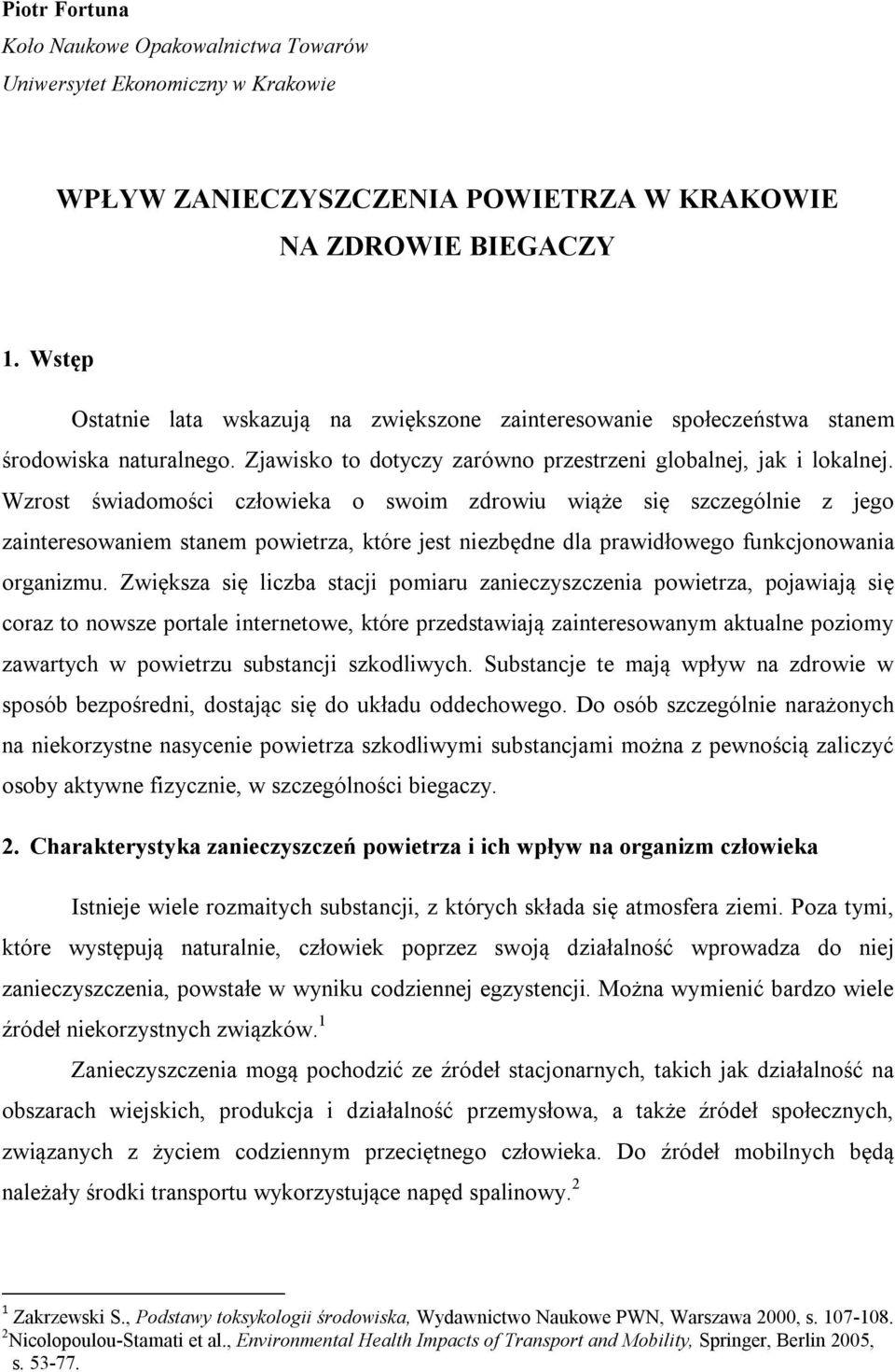 Wzrost świadomości człowieka o swoim zdrowiu wiąże się szczególnie z jego zainteresowaniem stanem powietrza, które jest niezbędne dla prawidłowego funkcjonowania organizmu.